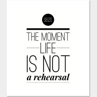 Seize the moment Life is not a rehearsal Posters and Art